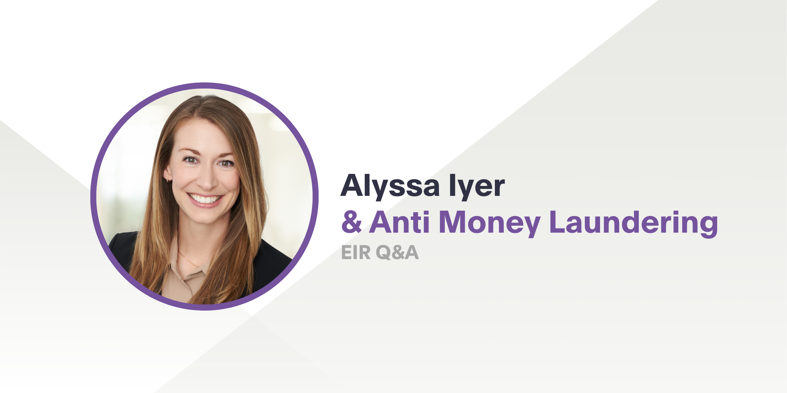 Q&A with Alyssa Iyer on Fighting Financial Crime through Tech-enabled Solutions